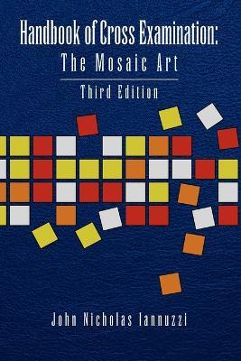 Handbook of Cross Examination: The Mosaic Art - John Nicholas Iannuzzi - cover