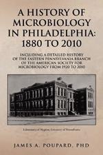 A History of Microbiology in Philadelphia: 1880 to 2010