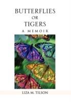 Butterflies or Tigers: A Memoir - Liza M Tilson - cover