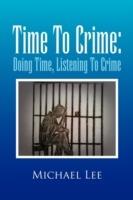 Time to Crime: Doing Time, Listening to Crime - Michael Lee - cover