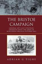 The Bristoe Campaign: General Lee's Last Strategic Offensive with the Army of Northern Virginia October 1863