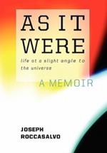 As It Were: Life at a Slight Angle to the Universe