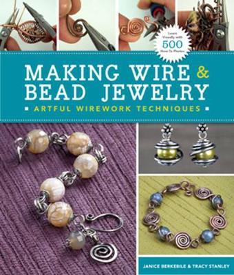 Making Wire & Bead Jewelry: Artful Wirework Techniques - Janice Berkebile,Tracy Stanley - cover