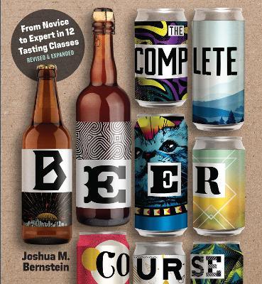 The Complete Beer Course: From Novice to Expert in Twelve Tasting Classes - Joshua M. Bernstein - cover