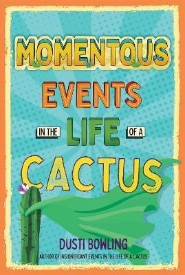 Momentous Events in the Life of a Cactus - Dusti Bowling - cover