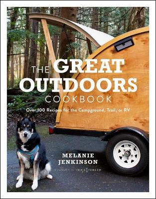 The Great Outdoors Cookbook: Over 100 Recipes for the  Campground, Trail, or RV - Melanie Jenkinson - cover