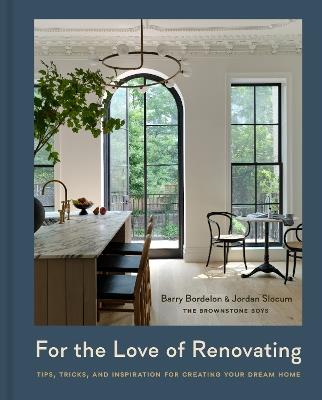 For the Love of Renovating: Tips, Tricks & Inspiration for Creating Your Dream Home - Barry Bordelon,Jordan Slocum - cover