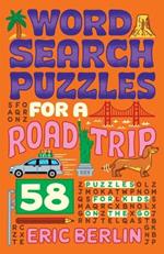 Word Search Puzzles for a Road Trip: 58 Puzzles for Kids on the Go