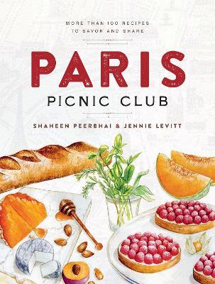 Paris Picnic Club: More Than 100 Recipes to Savor and Share - Shaheen Peerbhai,Jennie Levitt - cover