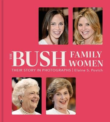 The Bush Family Women: Their Story in Photographs - Elaine S. Povich - cover