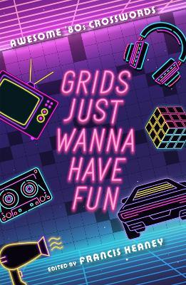 Grids Just Wanna Have Fun: Awesome '80s Crosswords - cover