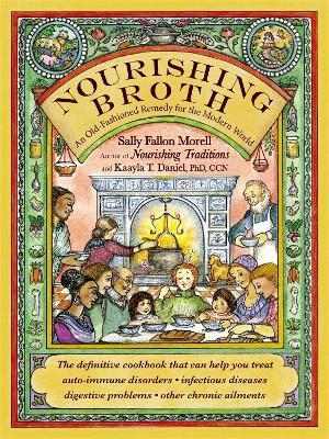 Nourishing Broth: An Old-Fashioned Remedy for the Modern World - Sally Fallon Morell - cover