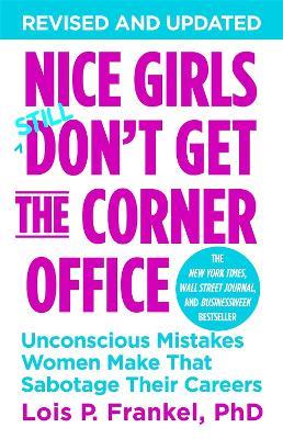 Nice Girls Don't Get The Corner Office: Unconscious Mistakes Women Make That Sabotage Their Careers - Lois P. Frankel - cover