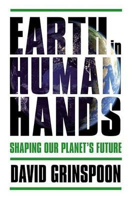 Earth in Human Hands: Shaping Our Planet's Future - David Grinspoon - cover