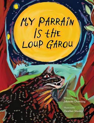 My Parrain Is the Loup Garou - Johnette Downing - cover