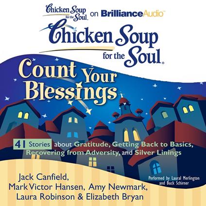 Chicken Soup for the Soul: Count Your Blessings - 41 Stories about Gratitude, Getting Back to Basics, Recovering from Adversity, and Silver Linings