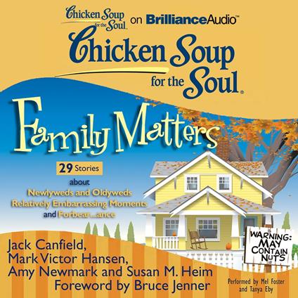 Chicken Soup for the Soul: Family Matters - 29 Stories about Newlyweds and Oldyweds, Relatively Embarrassing Moments, and Forbear...ance