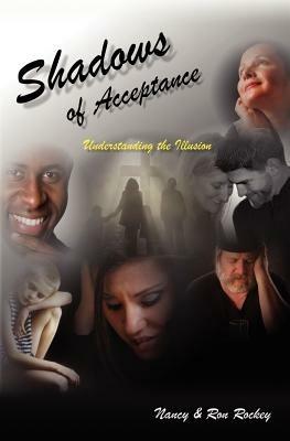 Shadows of Acceptance: Understanding the Illusion - Nancy Rockey - cover