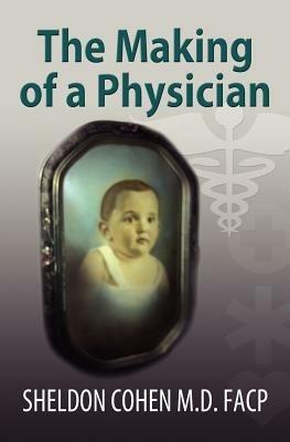 The Making of a Physician - Sheldon Cohen M D Facp - cover