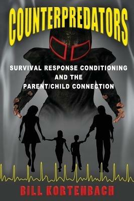 Counterpredators: Survival Response Conditioning and the Parent/Child Connection. - Bill Kortenbach - cover