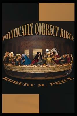 The Politically Correct Bible - Robert M Price - cover