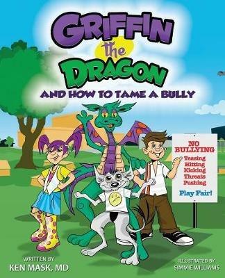 Griffin the Dragon and How to Tame a Bully - Ken Mask - cover