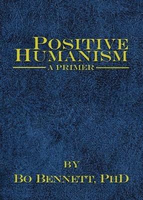 Positive Humanism: A Primer - Bo Bennett - cover