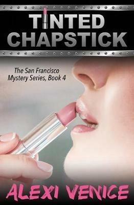 Tinted Chapstick, The San Francisco Mystery Series, Book 4 - Alexi Venice - cover