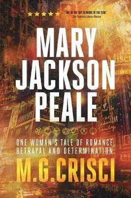 Mary Jackson Peale: One Woman's Tale of Romance, Betrayal and Determination - M G Crisci - cover