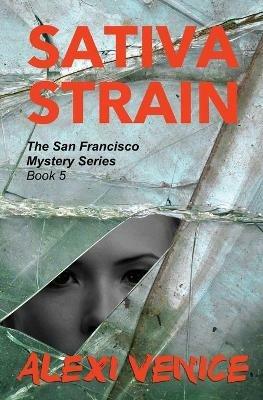 Sativa Strain, The San Francisco Mystery Series, Book 5 - Alexi Venice - cover