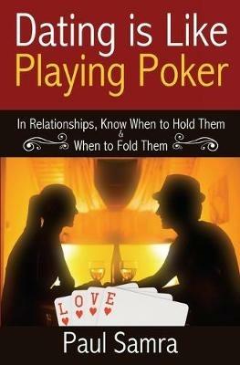 Date Smarter Using Poker Strategies: In Relationships, Know When to Hold Them & When to Fold Them - Paul Samra - cover