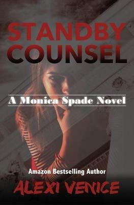 Standby Counsel: A Monica Spade Novel - Alexi Venice - cover