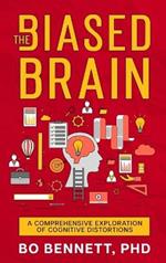 The Biased Brain: A Comprehensive Exploration of Cognitive Distortions: A Comprehensive Exploration of Cognitive Distortions