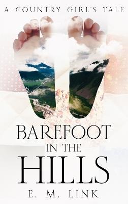 Barefoot in the Hills: A Country Girl's Tale - E M Link - cover