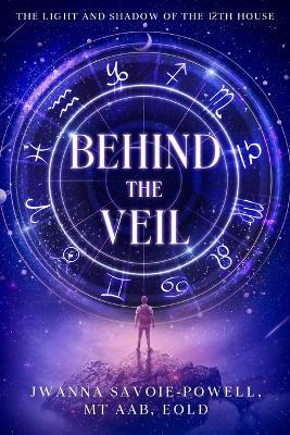 Behind the Veil: The Light and Shadow of the 12th House - Jwanna Savoie-Powell - cover