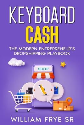 Keyboard Cash: The Modern Entrepreneur's Dropshipping Playbook - William Frye - cover