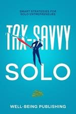 Tax-Savvy Solo: Smart Strategies for Solo Entrepreneurs