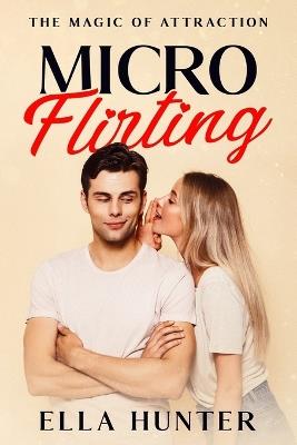 Micro-Flirting: The Magic of Attraction - Ella Hunter - cover