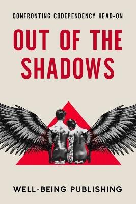 Out of the Shadows: Confronting Codependency Head-On - Well-Being Publishing - cover