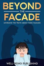 Beyond the Facade: Unveiling the Truth About Toxic Families