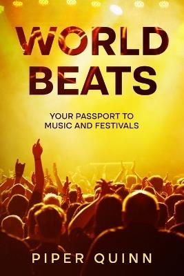 World Beats: Your Passport to Music and Festivals - Piper Quinn - cover