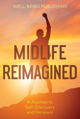 Midlife Reimagined: A Journey to Self-Discovery and Renewal - Well-Being Publishing - cover
