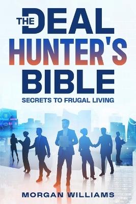 The Deal Hunter's Bible: Secrets to Frugal Living - Morgan Williams - cover