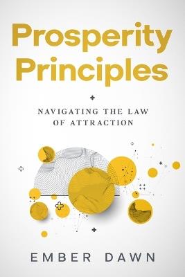 Prosperity Principles: Navigating the Law of Attraction - Ember Dawn - cover