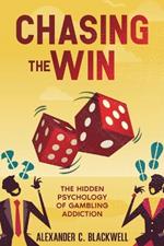 Chasing the Win: The Hidden Psychology of Gambling Addiction