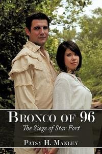 Bronco of 96: The Siege of Star Fort - Patsy H. Manley - cover