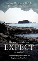 Always, Yes Always, EXPECT Miracles!: A Compilation of Inspirational Articles and Thoughts from the 'Wright Place'.