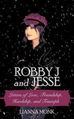 Robby J and Jesse: Letters of Love, Friendship, Hardship, and Triumph