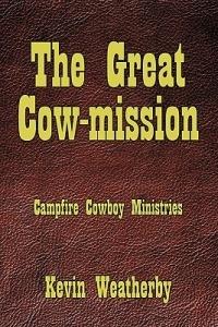 The Great Cow-mission: Campfire Cowboy Ministries - Kevin Weatherby - cover