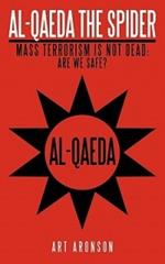 Al-Qaeda The Spider: Mass Terrorism Is Not Dead. Are We Safe?